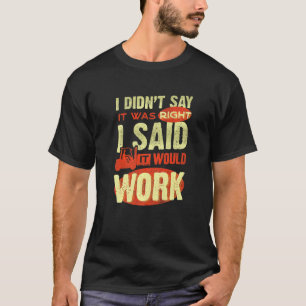Forklift Operator Driver I Didnt Say It Was Right T-Shirt