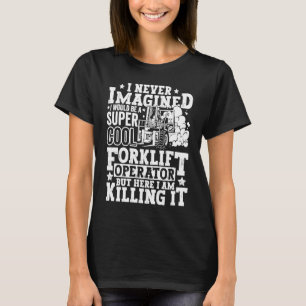 Forklift Operator Forklift Certified Driver Quote  T-Shirt