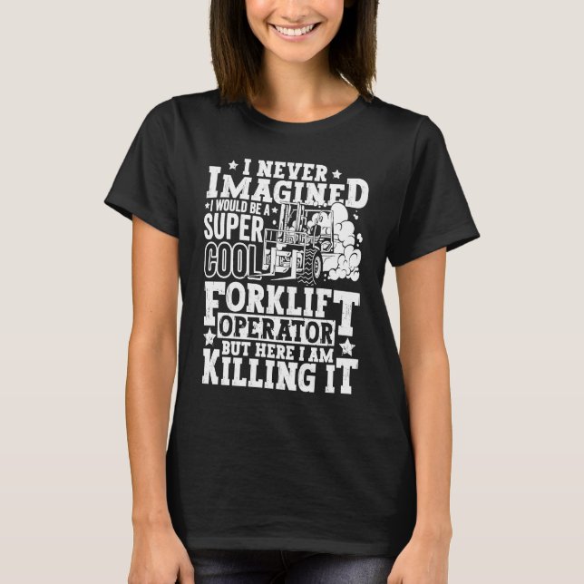 Forklift Operator Forklift Certified Driver Quote  T-Shirt (Front)