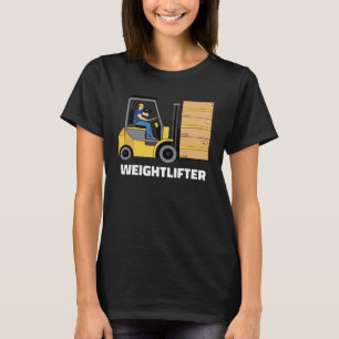 Forklift Operator Forklift Certified Weightlifter T-Shirt
