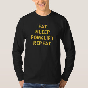 Forklift Operator Forklift Driver Eat Sleep Forkli T-Shirt