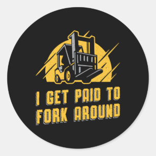 Forklift Operator I Get Paid To Fork Around Truck Classic Round Sticker
