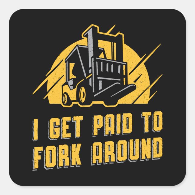 Forklift Operator I Get Paid To Fork Around Truck Square Sticker (Front)