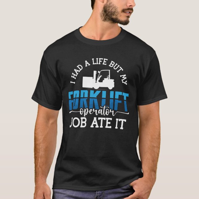 Forklift Operator I Had A Life Forklift Driver T-Shirt (Front)