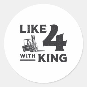Forklift Operator Like 4 With King Driver Gift Classic Round Sticker