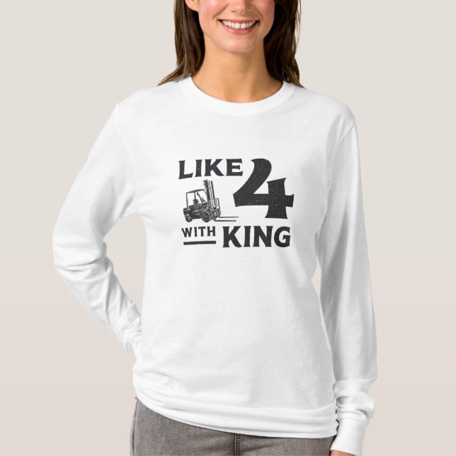 Forklift Operator Like 4 With King Driver Gift T-Shirt (Front)