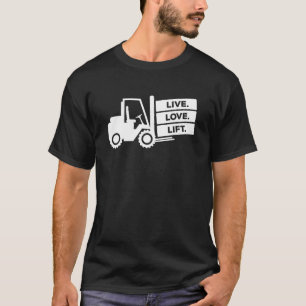 Forklift Operator Live Love Lift Warehouse Forklif T-Shirt