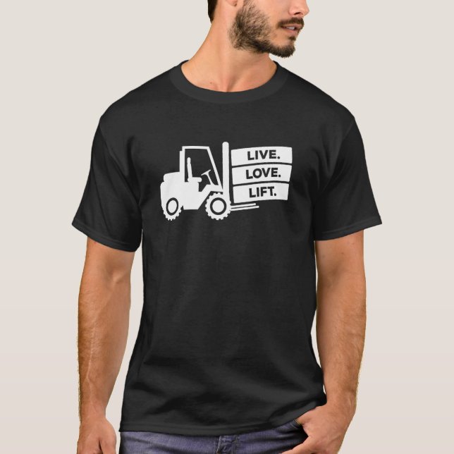 Forklift Operator Live Love Lift Warehouse Forklif T-Shirt (Front)