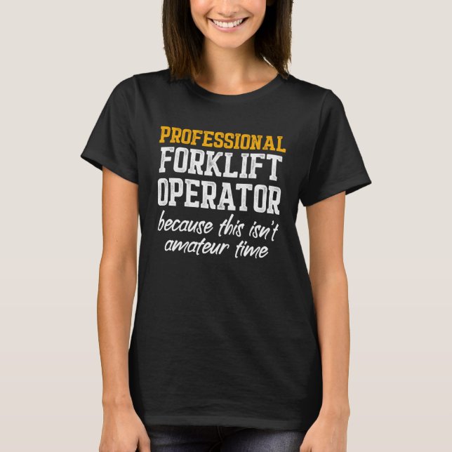 Forklift Operator Professional  Driver T-Shirt (Front)
