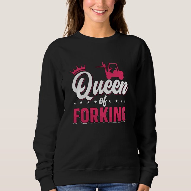 Forklift Operator Queen Of Forking Driver Truck Sweatshirt (Front)
