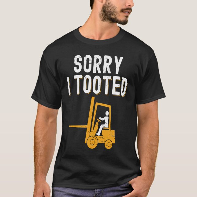 Forklift Operator Sorry i Tooted T-Shirt (Front)