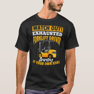 Forklift Operator  WATCH OUT EXHAUSTED Forklift Dr T-Shirt