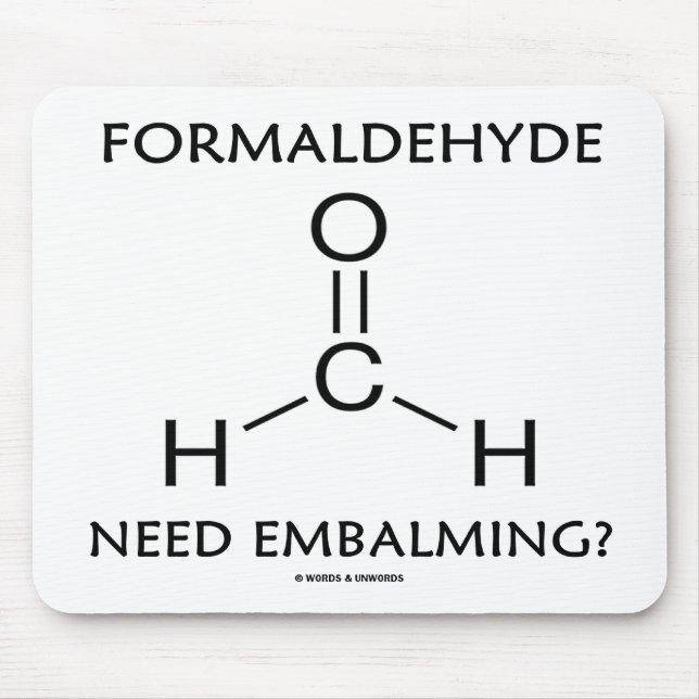 Formaldehyde Need Embalming? (Chemistry Humour) Mouse Pad (Front)