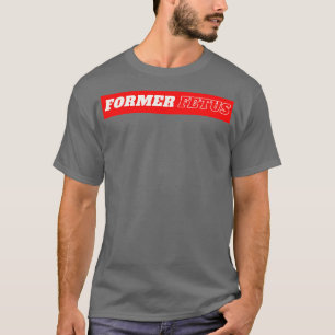 Former Fetus 2 T-Shirt