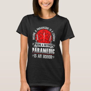 Former Paramedic Being A Retired Paramedic Is An T-Shirt