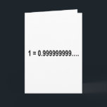 Formula Math Mathematical 1 = 0.999999999…. Card<br><div class="desc">I love Math. A must for every math lover, math student, math teacher. A perfect match for nerds and geeks. Good for the young and the old.</div>