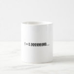 Formula Math Mathematical 1 = 0.999999999…. Coffee Mug<br><div class="desc">I love Math. A must for every math lover,  math student,  math teacher. A perfect match for nerds and geeks. Good for the young and the old.</div>