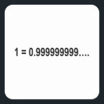 Formula Math Mathematical 1 = 0.999999999…. Square Sticker<br><div class="desc">I love Math. A must for every math lover,  math student,  math teacher. A perfect match for nerds and geeks. Good for the young and the old.</div>