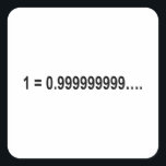 Formula Math Mathematical 1 = 0.999999999…. Square Sticker<br><div class="desc">I love Math. A must for every math lover, math student, math teacher. A perfect match for nerds and geeks. Good for the young and the old.</div>