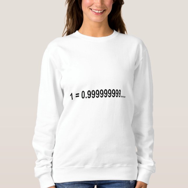 Formula Math Mathematical 1 = 0.999999999…. Sweatshirt (Front)
