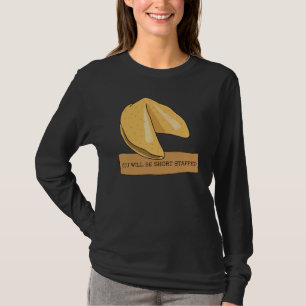 Fortune Cookie You Will Be Short Staffed T-Shirt