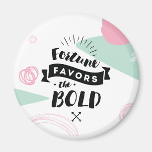 Fortune Favours the Bold Magnet   Quotes