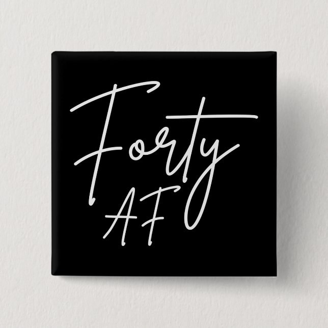 Forty AF I - Birthday Gift 2 Inch Square Button (Front)