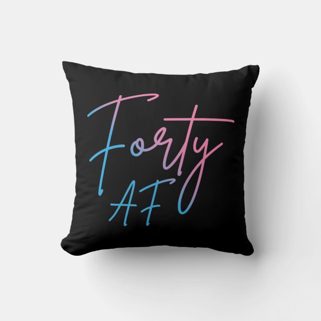 Forty AF II - Birthday Gift Throw Pillow (Front)
