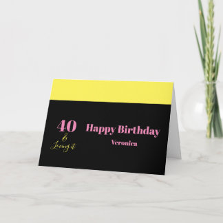 Forty and Loving It 40th Birthday Yellow Black Card