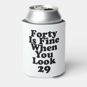 Forty Is Fine When You Look 29 Funny 40th Can Cool Can Cooler