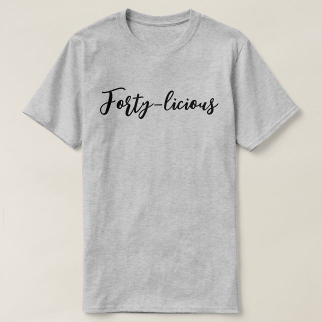 Forty-licious 40th Birthday Party For Women Men T-Shirt (Design Front)