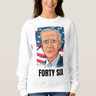Forty Six Sweatshirt, Joe Biden Sweatshirt