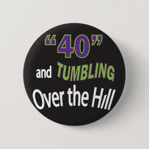 Forty & Tumbling Over the Hill "40"  40th Birthday 2 Inch Round Button
