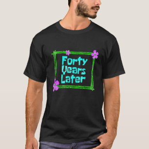 Forty Years Later 40 Year Old Birthday Party T-Shirt