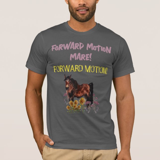 forward motion mare! T-Shirt (Front)