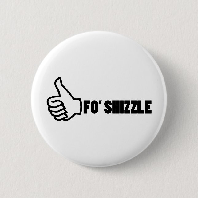 Fo'Shizzle Thomb Up 2 Inch Round Button (Front)