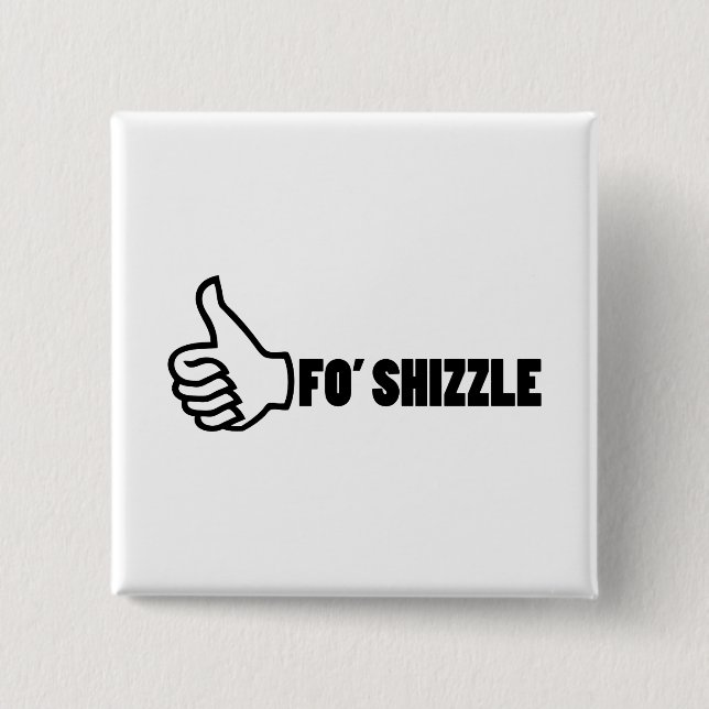 Fo'Shizzle Thomb Up 2 Inch Square Button (Front)