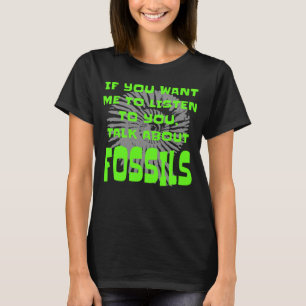 Fossil Collector If You Want Me To Listen Fossils T-Shirt