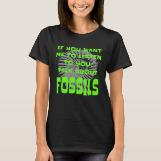 Fossil Collector If You Want Me To Listen Fossils T-Shirt
