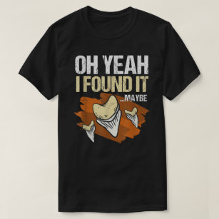 Fossil Hunter Found It Maybe Shark Tooth Collector T-Shirt