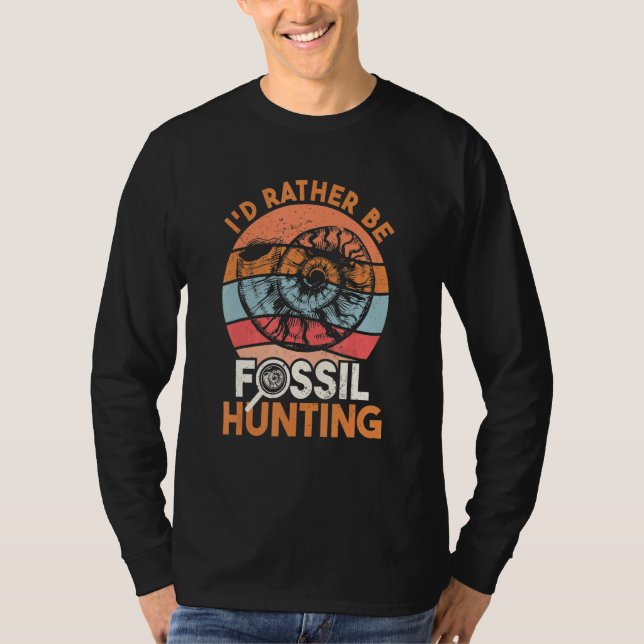 Fossil Hunter I'd Rather Be Fossil Hunting T-Shirt (Front)