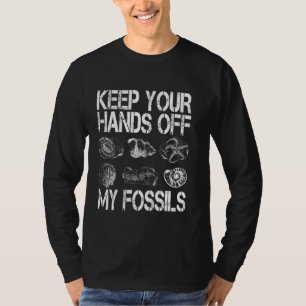 Fossil Hunter Keep your hands off my fossils Paleo T-Shirt