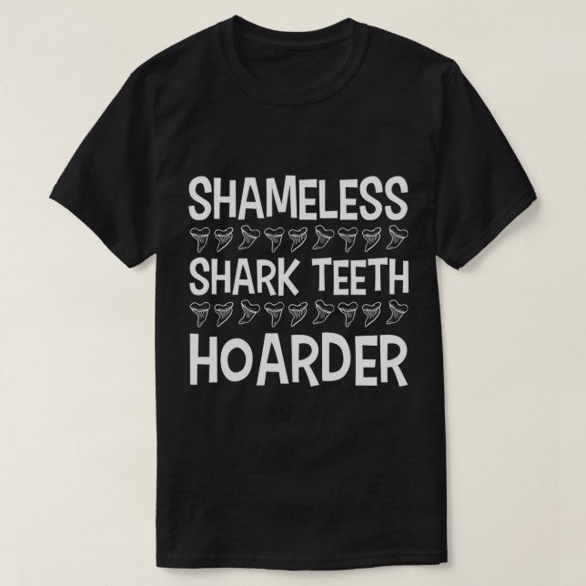 Fossil Teeth Shameless Shark Teeth Hoarder Tooth H T-Shirt (Design Front)