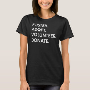 Foster Adopt Volunteer Donate Animal Rescue Shelte T-Shirt