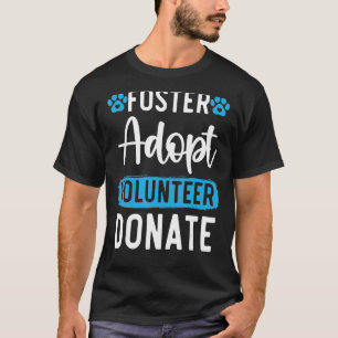 Foster Adopt Volunteer Donate Animal Rights Animal T-Shirt