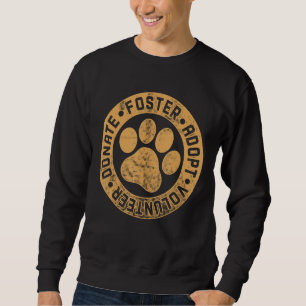 Foster Adopt Volunteer Donate Animals Rescue Dog Sweatshirt