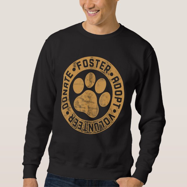Foster Adopt Volunteer Donate  Animals Rescue Dog Sweatshirt (Front)