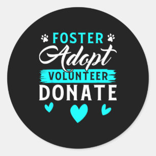 Foster Adopt Volunteer Donate Funny Animal Rescue  Classic Round Sticker