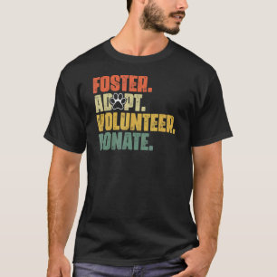 Foster Adopt Volunteer Donate Rescue Animal Shelte T-Shirt
