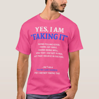 Foster Care Awareness I Am Faking It In This Famil T-Shirt